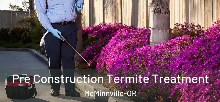 Pre Construction Termite Treatment McMinnville-OR