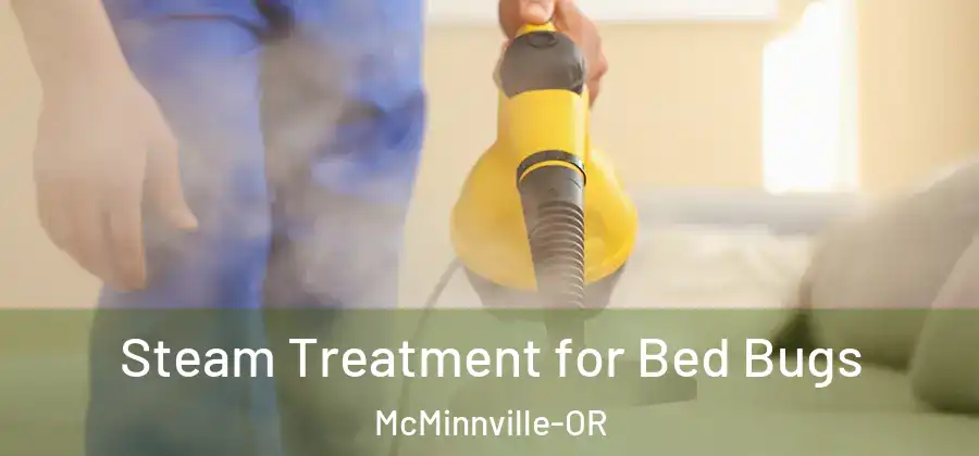 Steam Treatment for Bed Bugs McMinnville-OR
